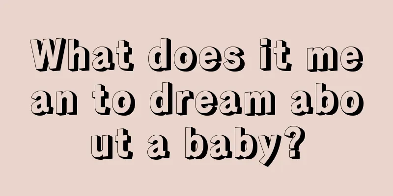 What does it mean to dream about a baby?