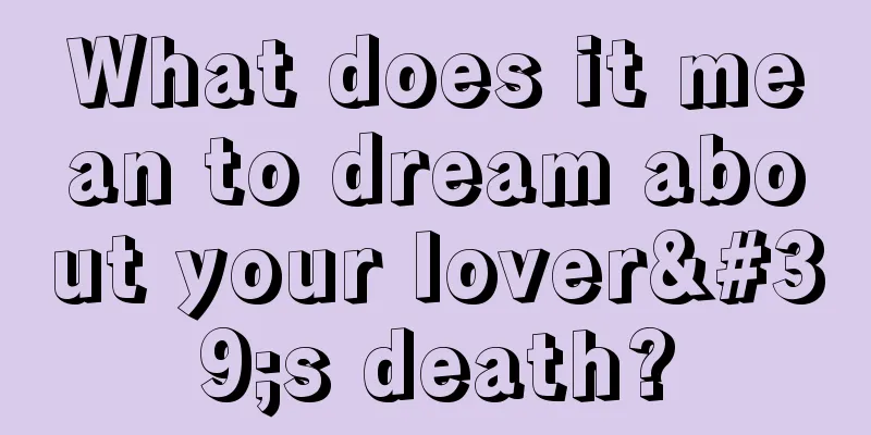 What does it mean to dream about your lover's death?