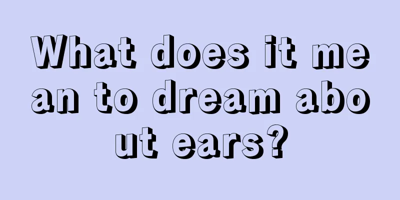 What does it mean to dream about ears?