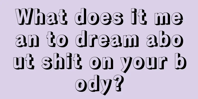 What does it mean to dream about shit on your body?