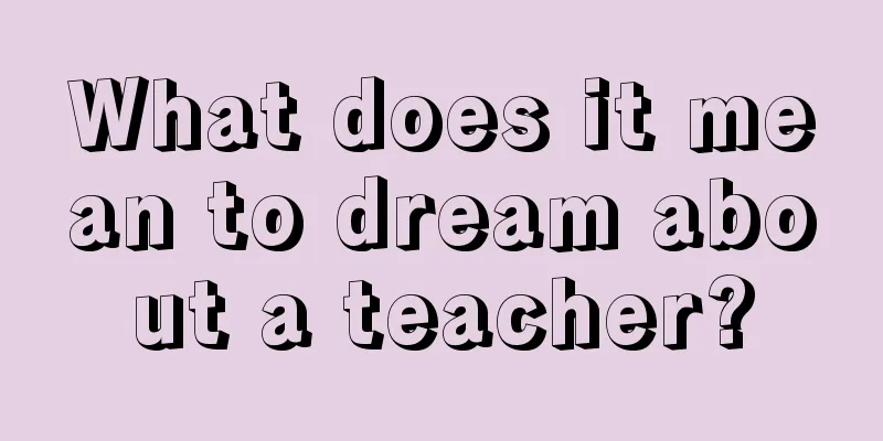 What does it mean to dream about a teacher?