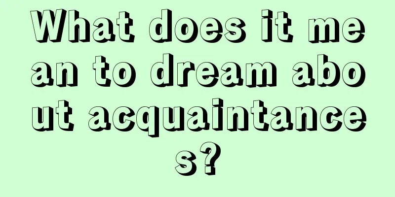 What does it mean to dream about acquaintances?