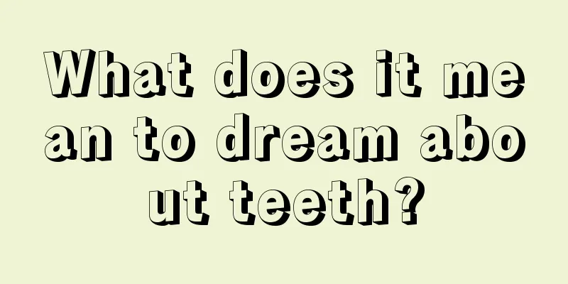 What does it mean to dream about teeth?