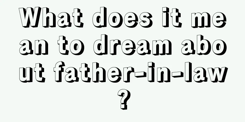 What does it mean to dream about father-in-law?